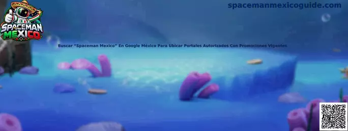 Buscar Spaceman Mexico en Google México para ubicar portales autorizados