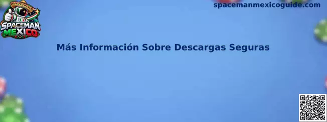 Más Información Sobre Descargas Seguras en Spaceman Mexico