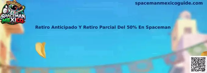Retiro Anticipado Y Retiro Parcial Del 50% En Spaceman