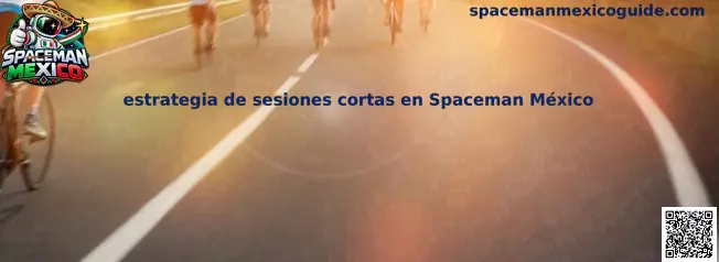 Estrategia de sesiones cortas en Spaceman México