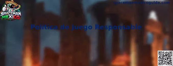 Información sobre la Política de Juego Responsable de Spaceman Mexico