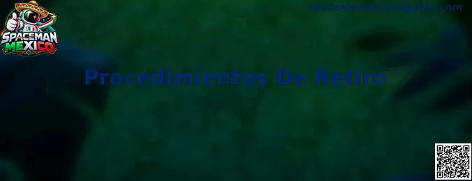 Procedimientos De Retiro en Spaceman Mexico