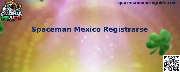 Guía visual para el registro relacionado con Spaceman Mexico