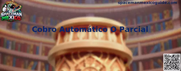 Interfaz educativa sobre Cobro Automático O Parcial en Spaceman Mexico