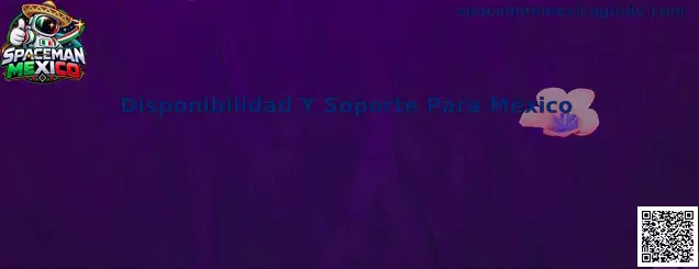 Guía de disponibilidad y soporte para usuarios de Spaceman Mexico