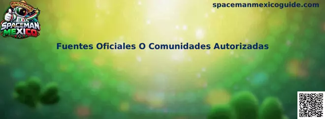 Guía visual para identificar Fuentes Oficiales o Comunidades Autorizadas de Spaceman Mexico